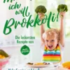 Buch "Mama, ich will Brokkoli!" - inklusive den leckersten Rezepten von Miss Broccoli