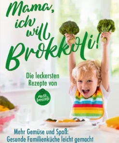 Buch "Mama, ich will Brokkoli!" - inklusive den leckersten Rezepten von Miss Broccoli