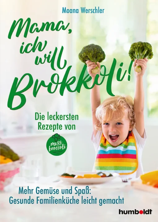 Buch "Mama, ich will Brokkoli!" - inklusive den leckersten Rezepten von Miss Broccoli