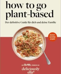 Kochbuch / Guide Ella Mills Woodward | How To Go Plant-Based